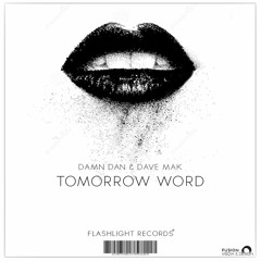 Damn Dan & Dave Mak - Tomorrow Word (Original Mix) [Flashlight Records] [FREE DOWNLOAD]