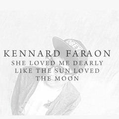 Kennard Faraon - She Loved Me Dearly Like The Sun Loved The Moon  (ORIGINAL)