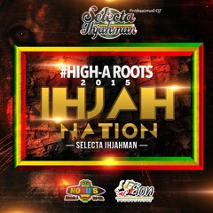 High-A Roots 2015 #1 #IhjahNation