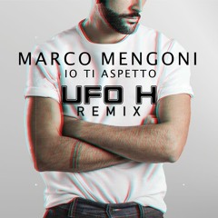 Marco Mengoni - Io Ti Aspetto (UFO H Remix)FREE DOWNLOAD