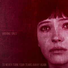WISHING GIRLS - To Never Turn Your Tears Away Again