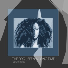 The Fog - Been A Long Time (Deputy Remix)