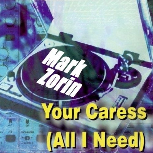 Your Caress (All I Need) (Mark Zorin Remix) [FREE DOWNLOAD]