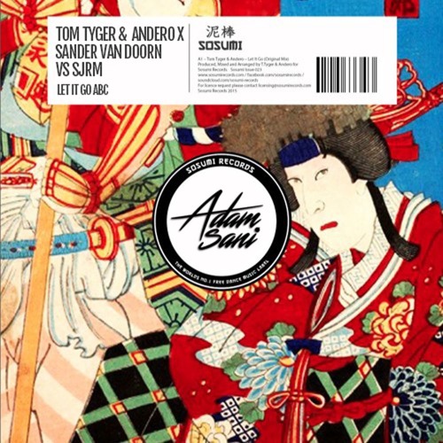 Stream Tom Tyger Andero X Sander Van Doorn Vs Sjrm Let It Go Abc Adam Sani Edit By Adam Sani Listen Online For Free On Soundcloud