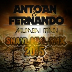 Antoan & Fernando - Mumbai Train(Snayl MML Rmx)FULL