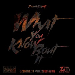 What You Know Bout It - ForeverYUNG (@ZoneMuzik)
