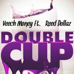 Veech Money - Double Cup Ft. Reed Dollaz
