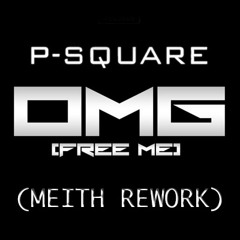 P-Square- OMG [Meith Rework] *FREE DOWNLOAD*
