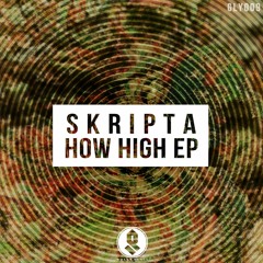 Skripta - How High EP (GLY009) OUT NOW!!
