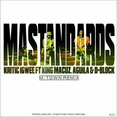 Mastandards Mtown remix - Kritic Igwee ft. King Marcus, Aguila & Dblock (prod by Xndr)