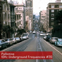 Pallintine - 10Hz Underground Frequencies #20