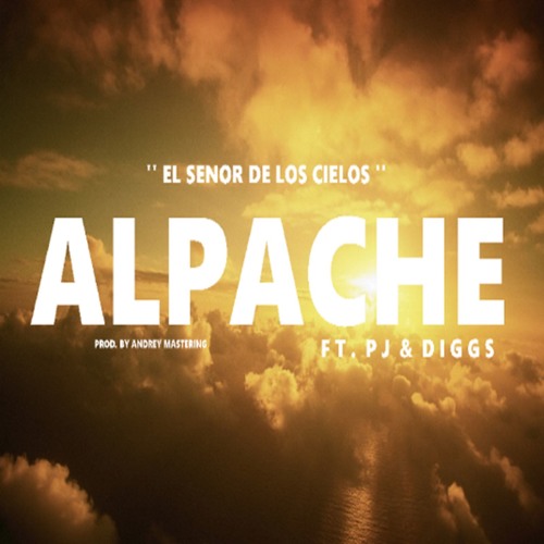 Alpache - EL Senor de Los CieLos Ft. B Diggs & PJ ( Prod. By Andrey Mastering ) 2015