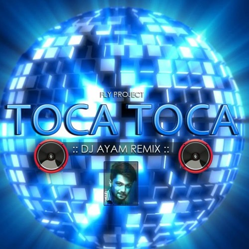 Stream Fly Project - Toca Toca (DJ Ayam Remix )2015 ( Download Link in  Description ) by DJ AYAM ✪ | Listen online for free on SoundCloud