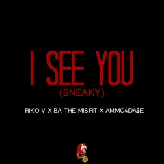 I See You (Sneaky) - @RikoV317 x @BA_TheMisfit x @Ammo4Daze
