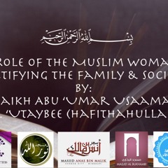 The Role of the Muslim Woman in Rectifying the Family & Society By Shaikh Usaamah Al 'Utaybee
