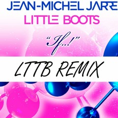IF... - Jean-Michel Jarre featuring Little Boots (LTTB REMIX)