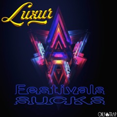 Luxur - Festivals Sucks