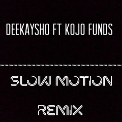 @DeekaySho Ft Kojo Funds - Slow Motion Remix Produced by G.A