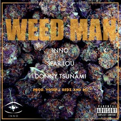 Weed Man - Inno x Spar Lou x Donny Tsunami (Prod. Yosef / Eng. Redz and MJ)