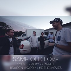 Same Old Love (ft. Ricky Ficarelli, Braiden Wood, And Like The Movies)