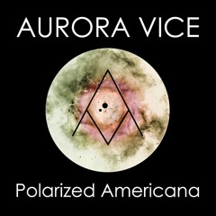 Aurora Vice - Polarized Americana (West Coast Mix)