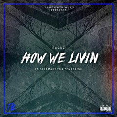 Rackz - "How We Livin" Ft. Selfmade YB & Tempszino [Prod. Tempszino]