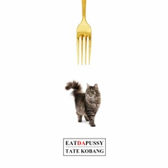 Tate Kobang - Eat Da Pussy (prod. by Tate Kobang)