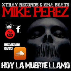 Hoy La Muerte Llamo - Mike Perez [XTRAY RECORDS & EMA BEATS]