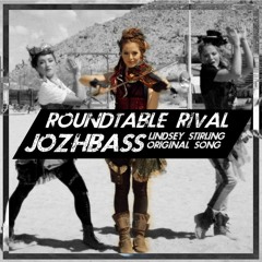 Roundtable Rival - JozhBass (Lindsey Stirling Original Song)