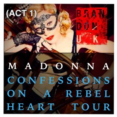 Madonna - Confessions On A Rebel Heart Tour (Act 1) (BrandonUK Concept Mix)