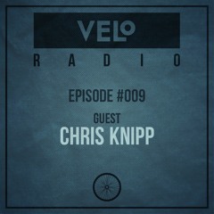 VELo Radio Show – Episode #009 – Guest CHRIS KNIPP