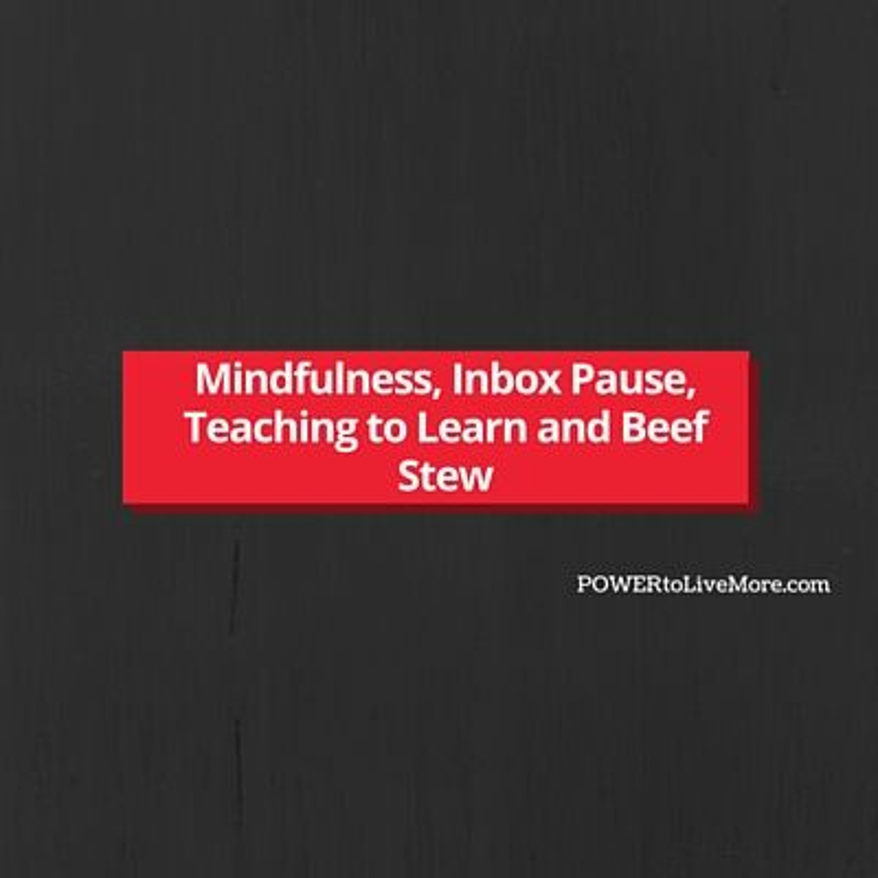 News #8: Mindfulness, Inbox Pause, Teaching to Learn and Beef Stew episode artwork