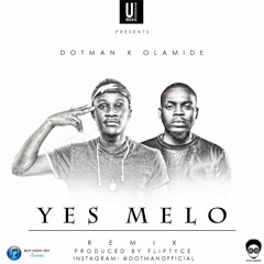 Dotman - Yes Melo Remix Ft. Olamide