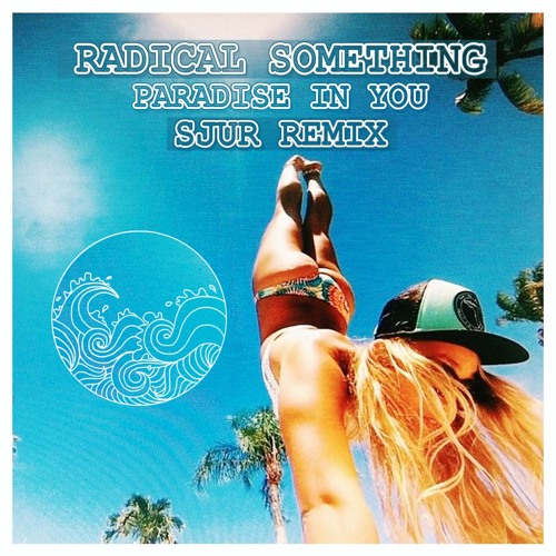 Radical Something - Paradise In You (SJUR Remix)