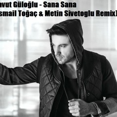 Davut Güloğlu - Sana Sana (İsmail Toğaç & Metin Sivetoglu Remix)FREE DOWNLOAD