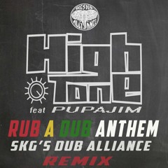 High Tone feat Pupajim - Rub A Dub Anthem ( SKG's Dub Alliance REMIX )