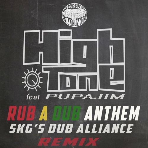 Stream High Tone feat Pupajim - Rub A Dub Anthem ( SKG's Dub Alliance REMIX  ) by Skg's Dub Alliance | Listen online for free on SoundCloud