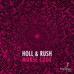 Holl & Rush - Morse Code (Radio Edit) [OUT NOW]