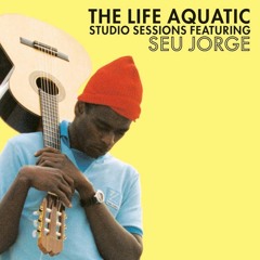 Seu Jorge - The Life Aquatic Sessions