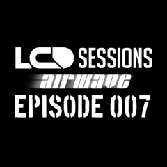 LCD Sessions 007 Hosted by Airwave