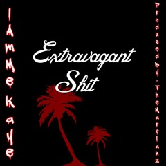 IAMME KAYE- Extravagent Shit(prod By TheMartianz)