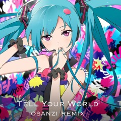 Livetune - Tell Your World (Osanzi Remix)