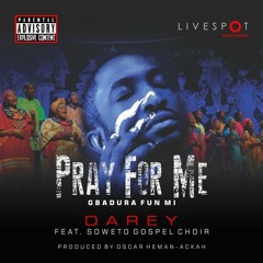 Pray For Me Ft. Soweto Gospel Choir
