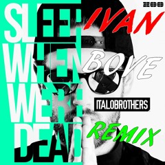 ItaloBrothers   Sleep When We're Dead (Ivan Bove Remix)