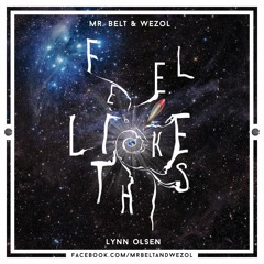 Mr. Belt & Wezol, Lynn Olsen - Feel Like This (Original Mix) [FREE DOWNLOAD]
