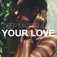 Deep Matter & RAI - Your Love [Premiere]