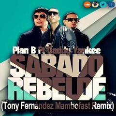 Plan B Ft Daddy Yankee - Sabado Rebelde (Tony Fernandez Mambofast Remix)