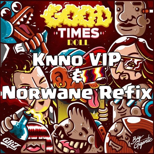Griz & Big Gigantic - Good Times Roll (Knno VIP & Norwane Refix)