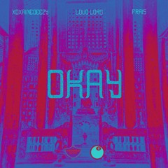 xoxaineDEEZY - Okay feat. Loud Lord & Frais (Prod. By xoxaineDEEZY & Loud Lord)