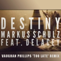 Markus Schulz Feat. Delacey - Destiny (Vaughan Phillips 'Too Late' Remix)
